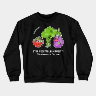 Stop vegetables cruelty Crewneck Sweatshirt
